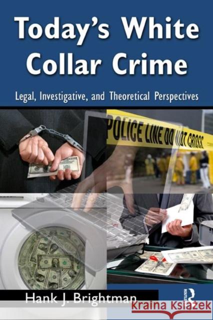 Today's White Collar Crime: Legal, Investigative, and Theoretical Perspectives Brightman, Hank J. 9780415996112 Routledge