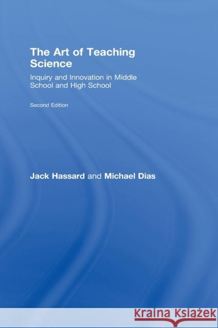 The Art of Teaching Science: Inquiry and Innovation in Middle School and High School Hassard, Jack 9780415996129 Routledge