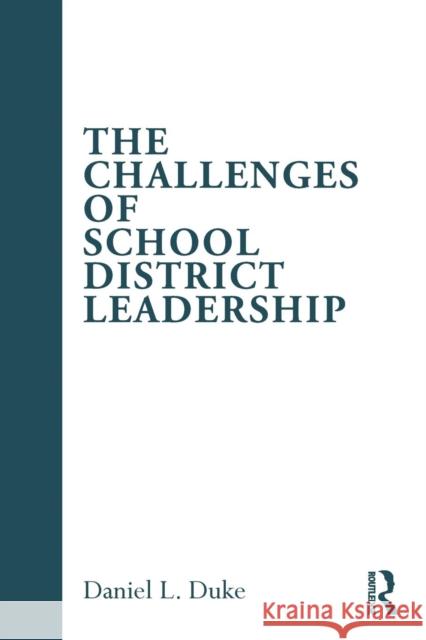The Challenges of School District Leadership Daniel L. Duke   9780415996235