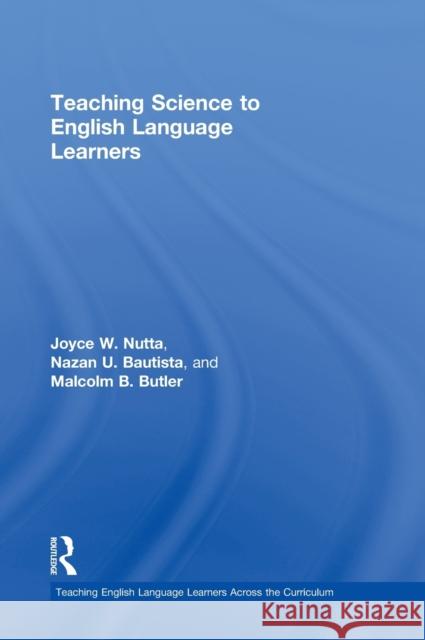 Teaching Science to English Language Learners Joyce Nutta Malcolm B. Butler Nazan U. Bautista 9780415996242