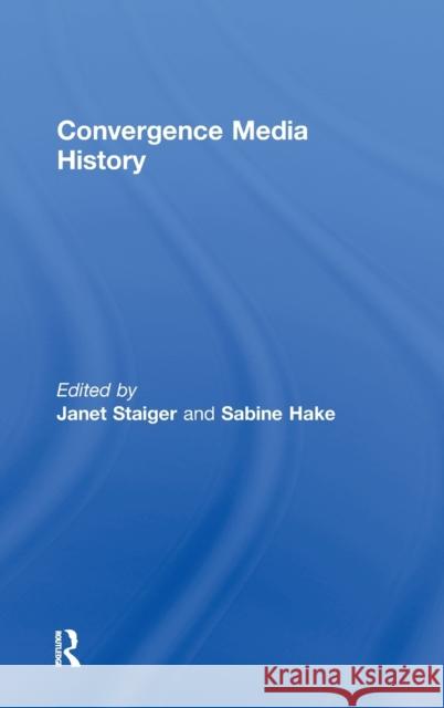 Convergence Media History Staiger Janet Janet Staiger 9780415996617