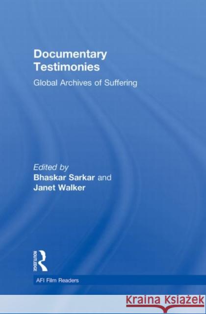 Documentary Testimonies: Global Archives of Suffering Sarkar, Bhaskar 9780415996631