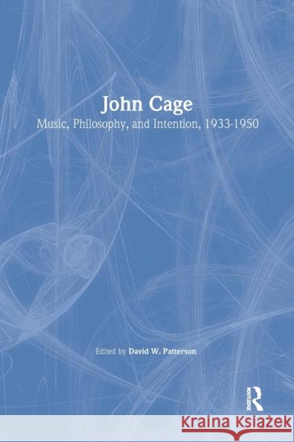 John Cage: Music, Philosophy, and Intention, 1933-1950 Patterson, David 9780415996679