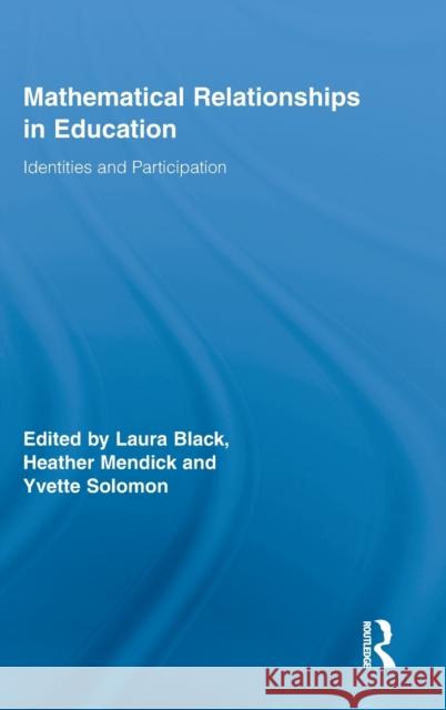 Mathematical Relationships in Education: Identities and Participation Black, Laura 9780415996846 Routledge