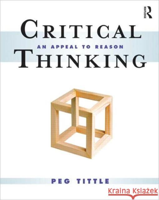 Critical Thinking: An Appeal to Reason Tittle, Peg 9780415997140 TAYLOR & FRANCIS