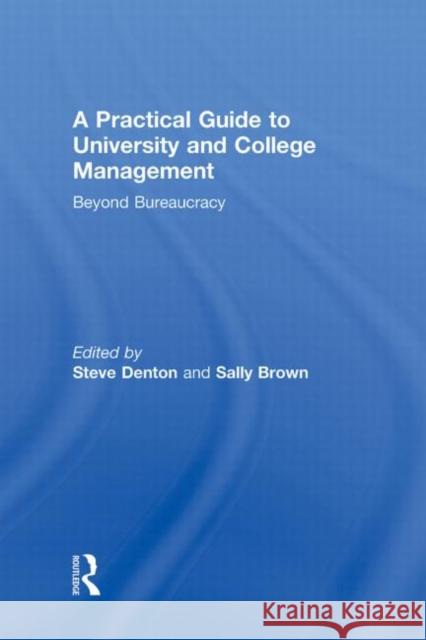 A Practical Guide to University and College Management: Beyond Bureaucracy Denton, Steve 9780415997171 Routledge