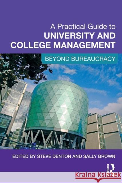 A Practical Guide to University and College Management: Beyond Bureaucracy Denton, Steve 9780415997188 0