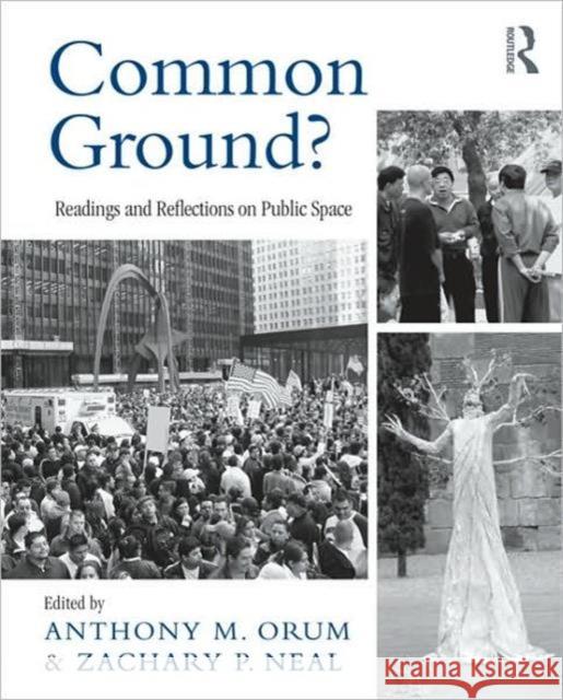 Common Ground?: Readings and Reflections on Public Space Orum, Anthony M. 9780415997270