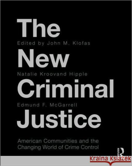 The New Criminal Justice: American Communities and the Changing World of Crime Control Klofas, John 9780415997287 Routledge