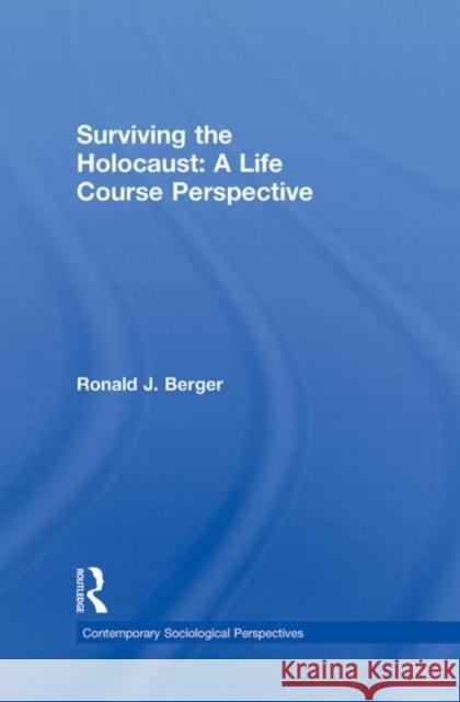 Surviving the Holocaust: A Life Course Perspective Berger, Ronald 9780415997300