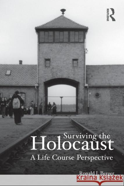 Surviving the Holocaust: A Life Course Perspective Berger, Ronald 9780415997317