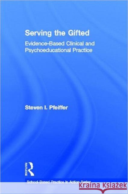 Serving the Gifted: Evidence-Based Clinical and Psychoeducational Practice Pfeiffer, Steven I. 9780415997492 Taylor & Francis