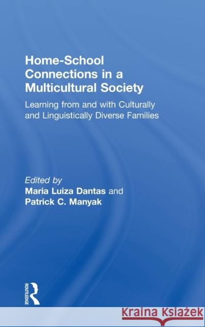 Home-School Connections in a Multicultural Society: Learning From and With Culturally and Linguistically Diverse Families Dantas, Maria Luiza 9780415997560 ROUTLEDGE