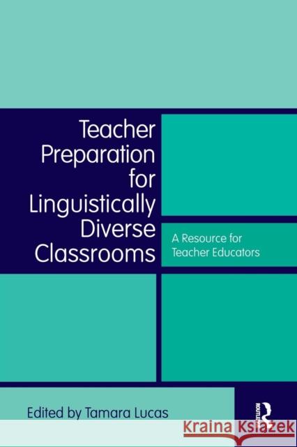 Teacher Preparation for Linguistically Diverse Classrooms : A Resource for Teacher Educators Tamara  Lucas   9780415997928 Taylor & Francis