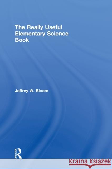 The Really Useful Elementary Science Book Jeffrey W. Bloom   9780415998086