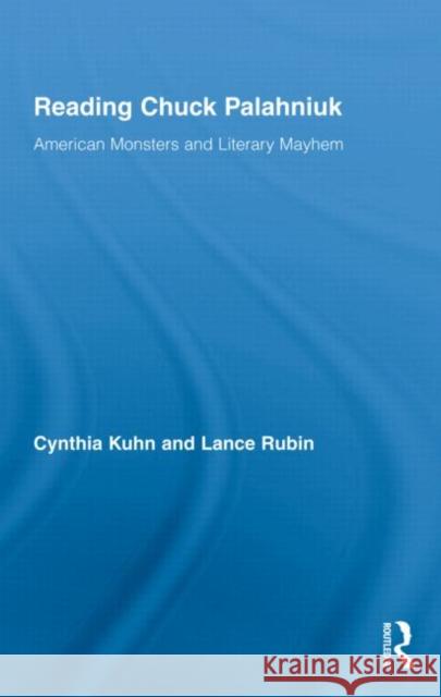 Reading Chuck Palahniuk: American Monsters and Literary Mayhem Kuhn, Cynthia 9780415998109