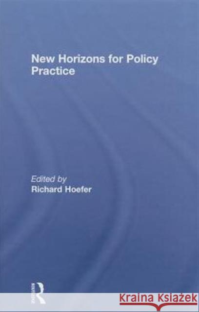 New Horizons for Policy Practice Hoefer Richard 9780415998154