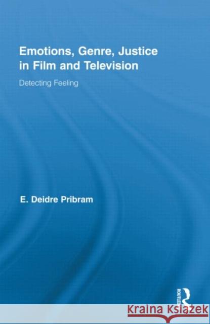 Emotions, Genre, Justice in Film and Television: Detecting Feeling Pribram, Deidre 9780415998284 Taylor & Francis