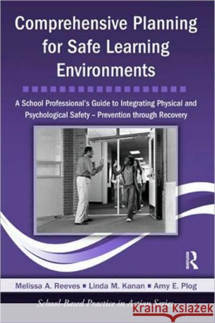 Comprehensive Planning for Safe Learning Environments: A School Professional's Guide to Integrating Physical and Psychological Safety - Prevention Thr Reeves, Melissa A. 9780415998345 Taylor & Francis