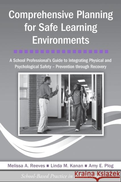 Comprehensive Planning for Safe Learning Environments: A School Professional's Guide to Integrating Physical and Psychological Safety - Prevention thr Reeves, Melissa A. 9780415998352 Taylor & Francis