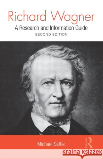 Richard Wagner: A Research and Information Guide Saffle, Michael 9780415998406 Routledge