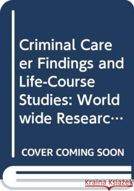 Criminal Career Findings and Life-Course Studies: Worldwide Research and Perspectives Alexis Russell Piquero, Paul J. Mazerolle 9780415998642