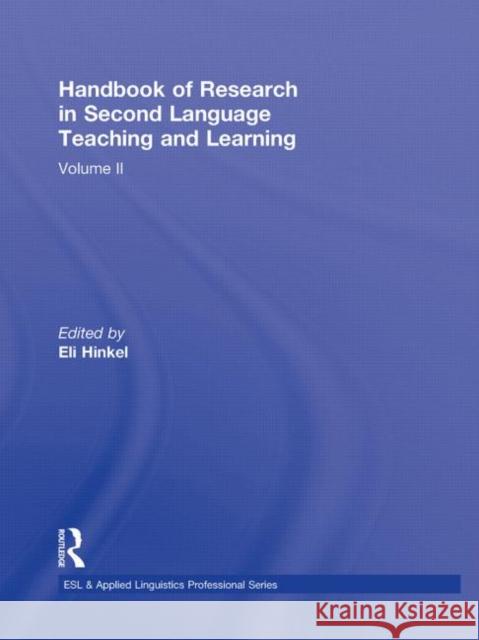 Handbook of Research in Second Language Teaching and Learning : Volume 2 Eli Hinkel 9780415998710