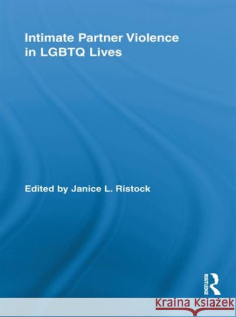 Intimate Partner Violence in LGBTQ Lives Janice Ristock 9780415998796 Routledge