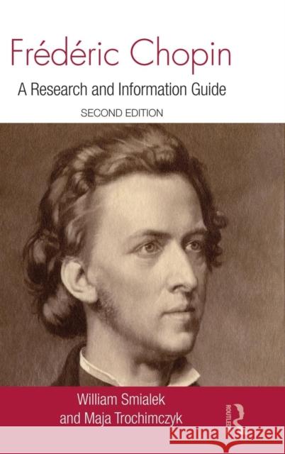 Frédéric Chopin: A Research and Information Guide Smialek, William 9780415998840 Routledge