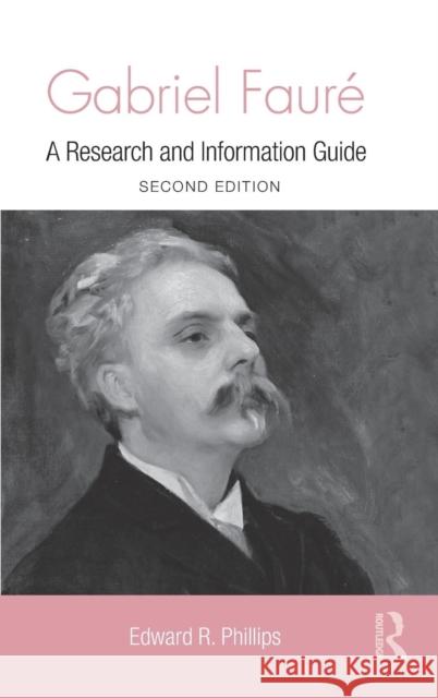 Gabriel Faure: A Guide to Research Phillips, Edward R. 9780415998857 Routledge