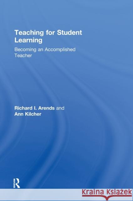 Teaching for Student Learning: Becoming an Accomplished Teacher Arends, Dick 9780415998888 Taylor & Francis