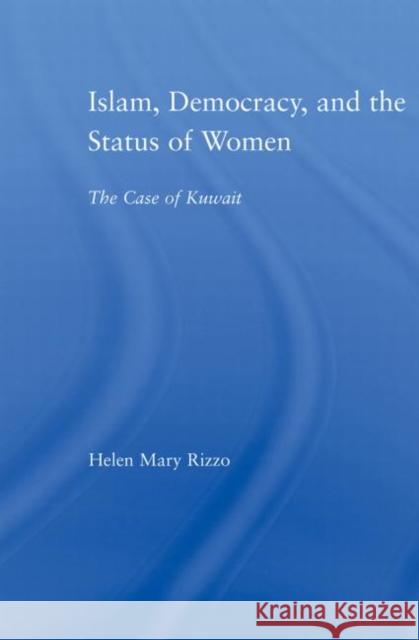 Islam, Democracy and the Status of Women: The Case of Kuwait Rizzo, Helen M. 9780415998956