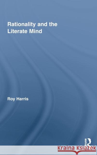 Rationality and the Literate Mind Harris Roy 9780415999014 Routledge