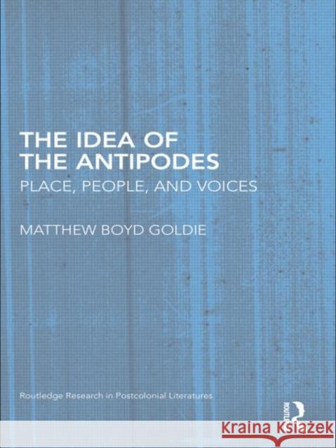 The Idea of the Antipodes: Place, People, and Voices Goldie, Matthew Boyd 9780415999069 Taylor & Francis