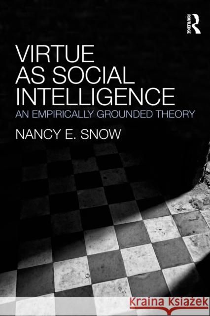 Virtue as Social Intelligence: An Empirically Grounded Theory Snow, Nancy E. 9780415999106 0
