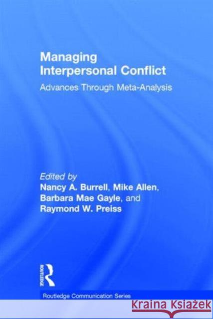 Managing Interpersonal Conflict: Advances Through Meta-Analysis Burrell, Nancy A. 9780415999175 Taylor & Francis