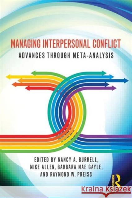 Managing Interpersonal Conflict: Advances through Meta-Analysis Burrell, Nancy A. 9780415999182 Taylor & Francis