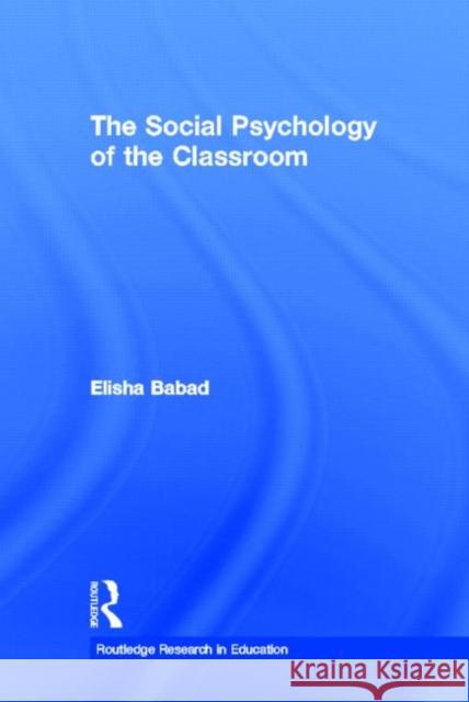 The Social Psychology of the Classroom Babad Elisha 9780415999298 Routledge