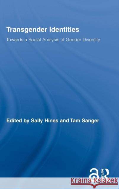 Transgender Identities: Towards a Social Analysis of Gender Diversity Hines, Sally 9780415999304 Taylor & Francis