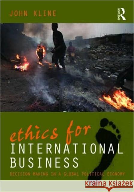 Ethics for International Business: Decision-Making in a Global Political Economy Kline, John 9780415999434