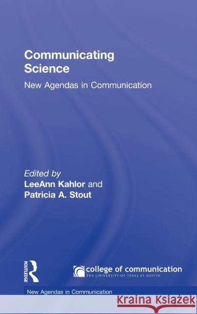 Communicating Science: New Agendas in Communication Kahlor, Leeann 9780415999588