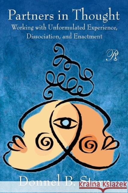 Partners in Thought: Working with Unformulated Experience, Dissociation, and Enactment Stern, Donnel B. 9780415999700 Taylor & Francis Ltd