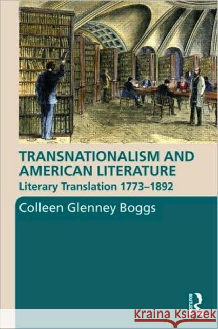 Transnationalism and American Literature: Literary Translation 1773-1892 Boggs, Colleen G. 9780415999892 Taylor & Francis