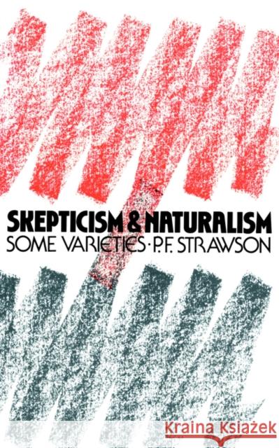 Scepticism and Naturalism: Some Varieties Strawson, P. F. 9780416000023 TAYLOR & FRANCIS LTD