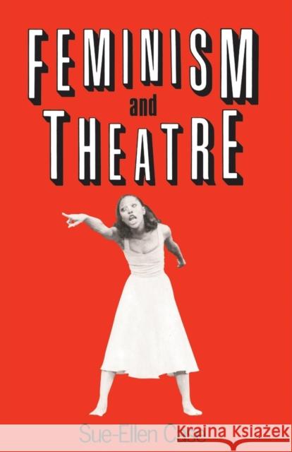 Feminism and Theatre Sue-Ellen Case 9780416015010 Routledge