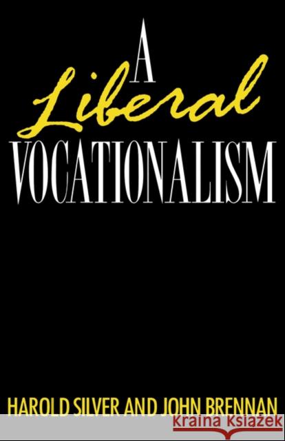 A Liberal Vocationalism Harold Silver John Brennan 9780416092622 Routledge