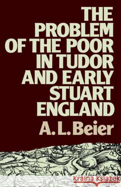 The Problem of the Poor in Tudor and Early Stuart England A. L. Beier 9780416350609 Routledge