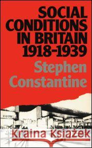 Social Conditions in Britain 1918-1939 Stephen Constantine 9780416360103