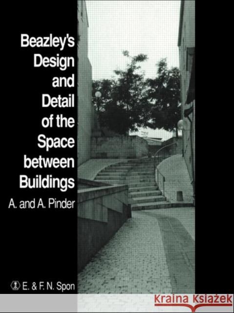 Beazley's Design and Detail of the Space between Buildings Angi Pinder Alan Pinder 9780419136200 Spon E & F N (UK)