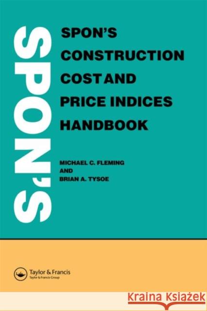 Spon's Construction Cost and Price Indices Handbook Michael C. Fleming Brian A. Tysoe 9780419153306 